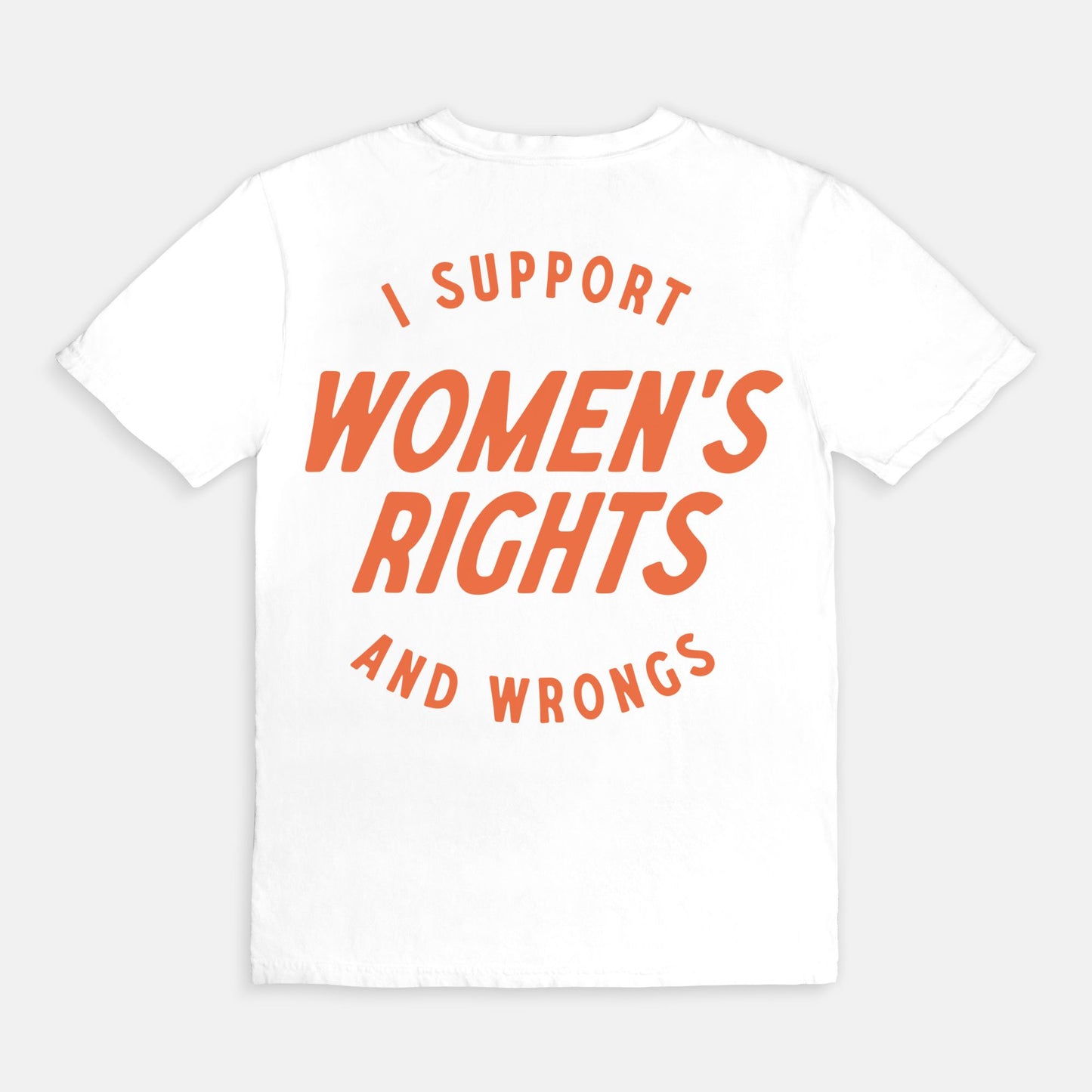 I Support Womens Rights And Wrongs Tee