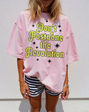 Load image into Gallery viewer, Don&#39;t Postpone The Revolution Tee
