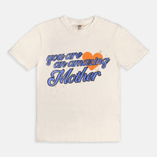 Load image into Gallery viewer, You Are An Amazing Mother Tee
