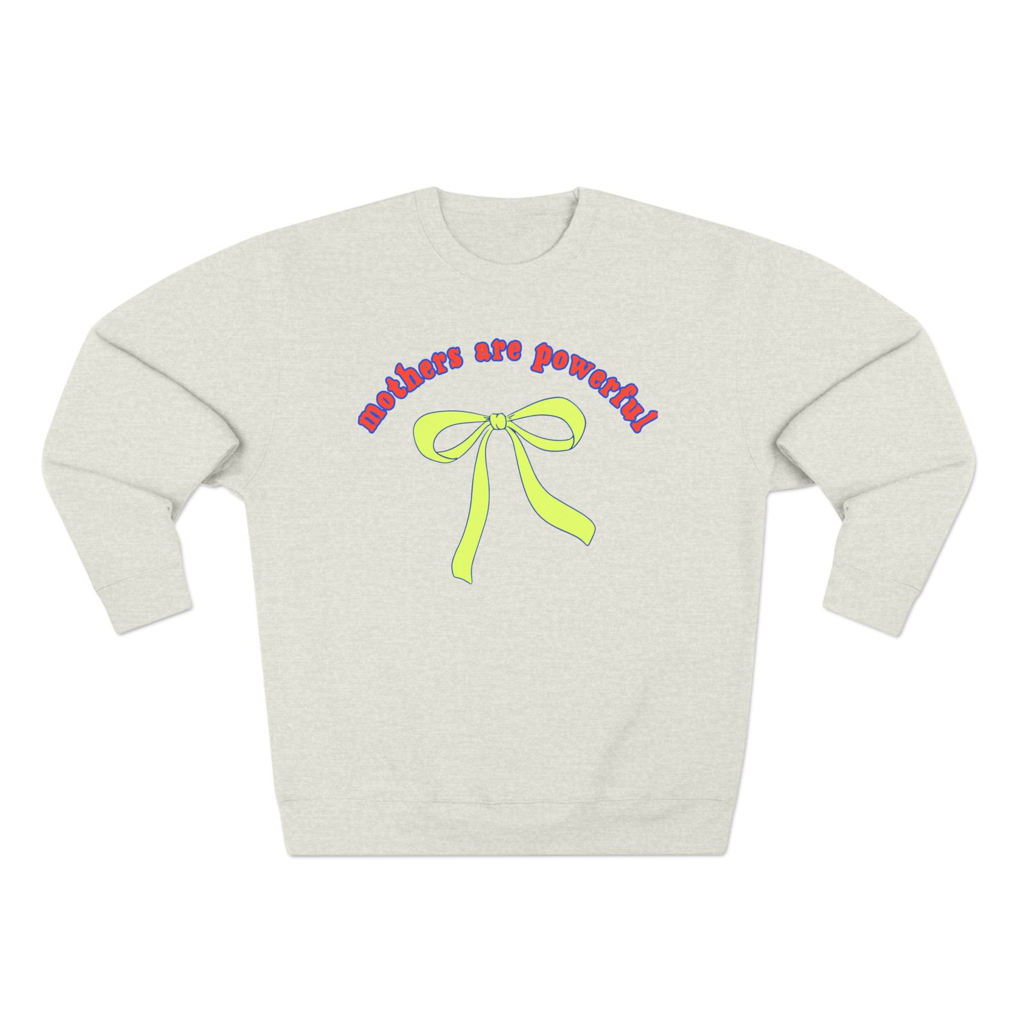 Mothers are powerful crewneck