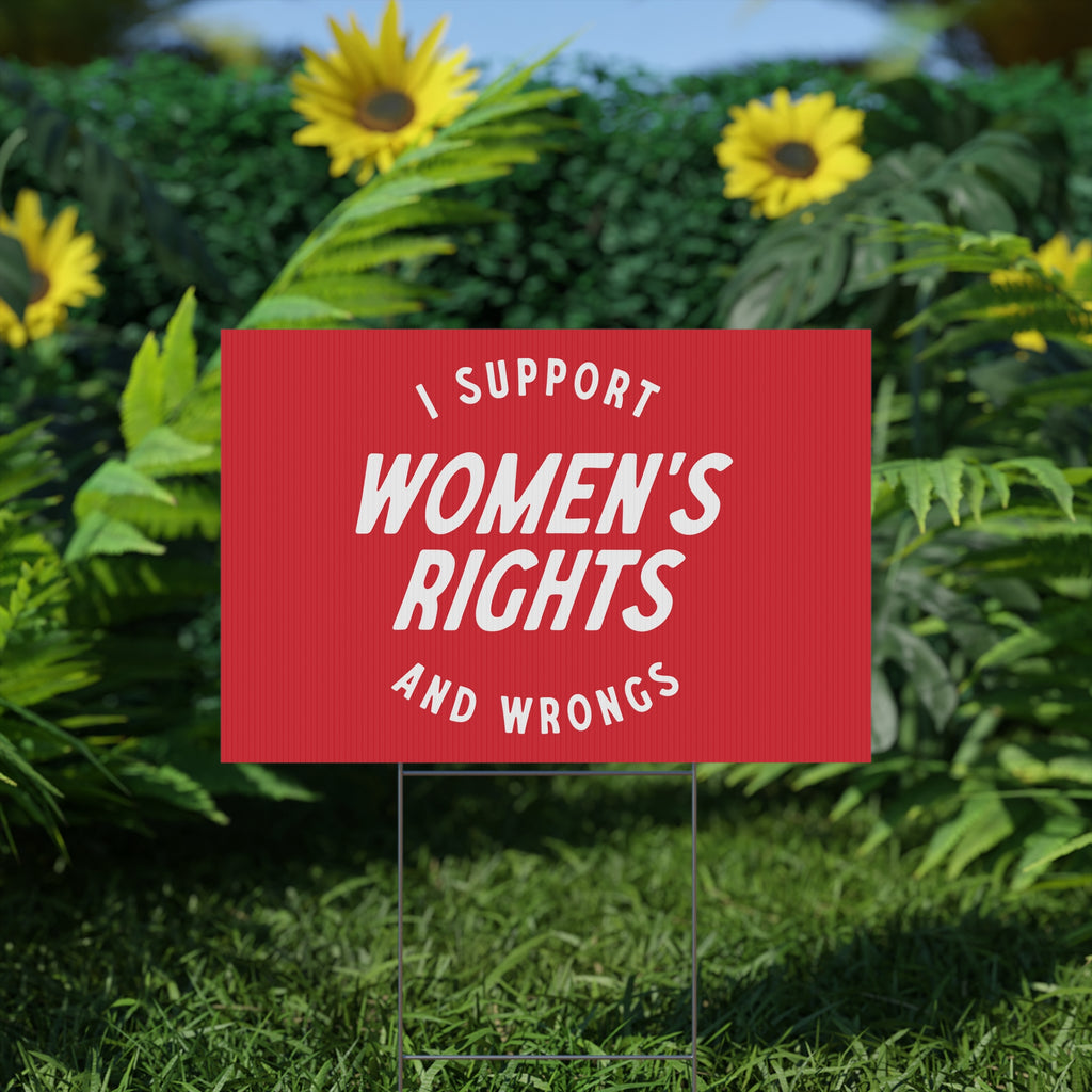 I support womens rights and wrongs sign