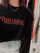 Load image into Gallery viewer, Bad Girls Need Love Too Crewneck
