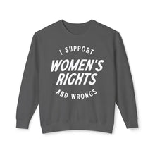 Load image into Gallery viewer, I Support Women&#39;s Rights and Wrongs Crewneck
