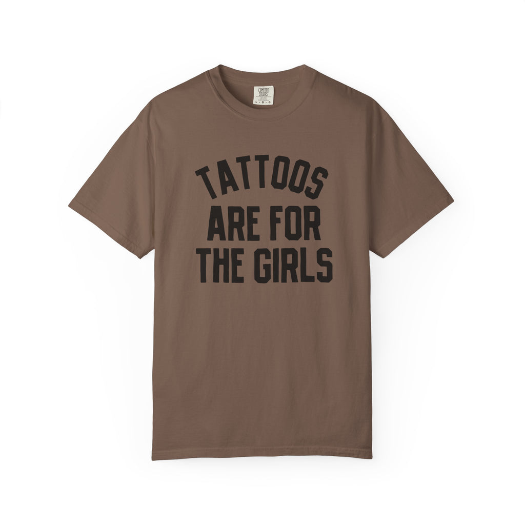 Tattoos are for the girls tee