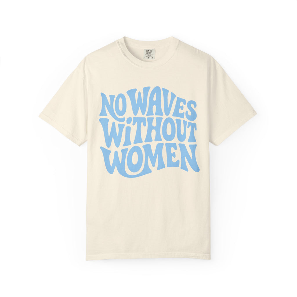 No Waves Without Women Tee