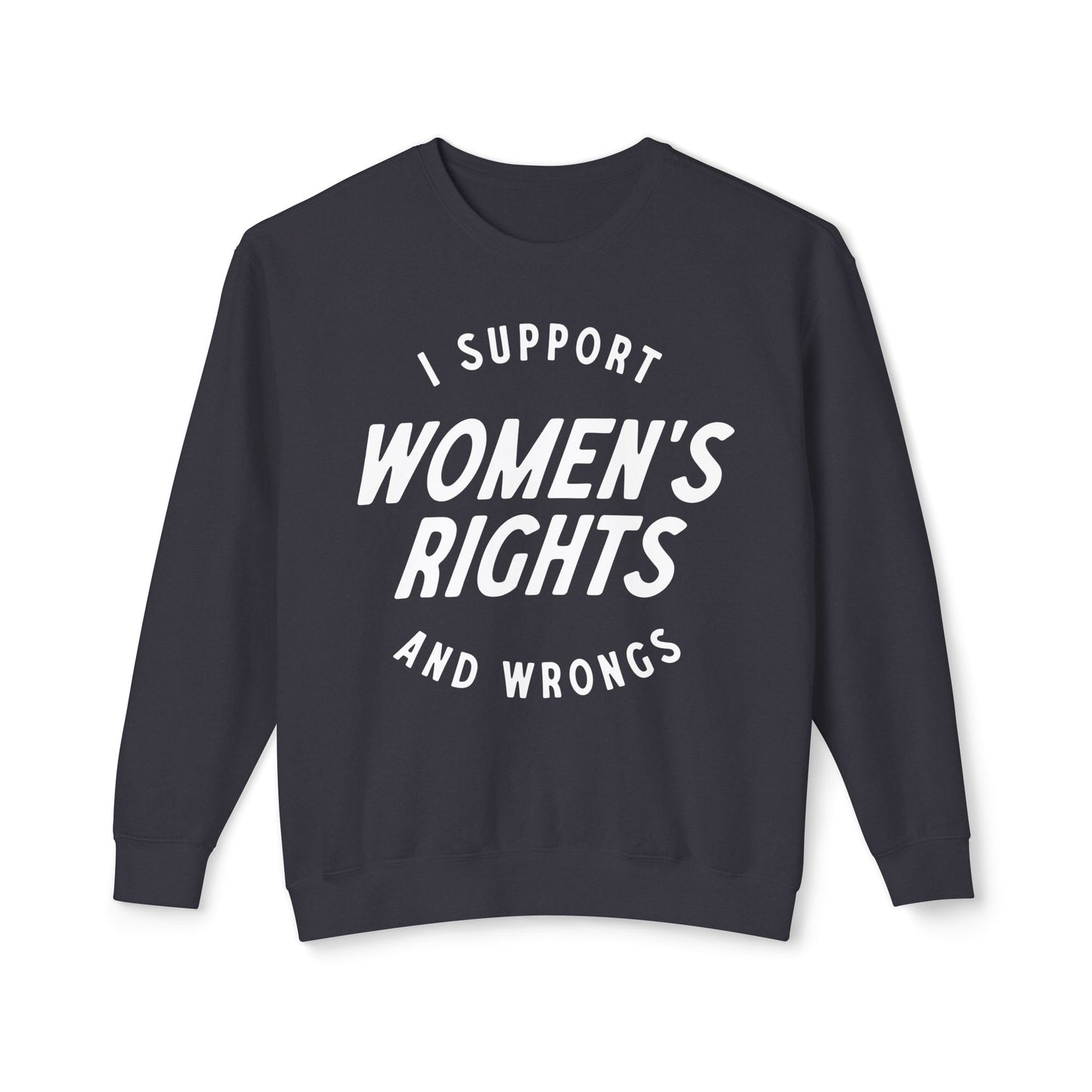 I Support Women's Rights and Wrongs Crewneck