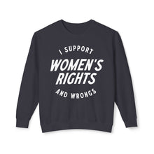 Load image into Gallery viewer, I Support Women&#39;s Rights and Wrongs Crewneck
