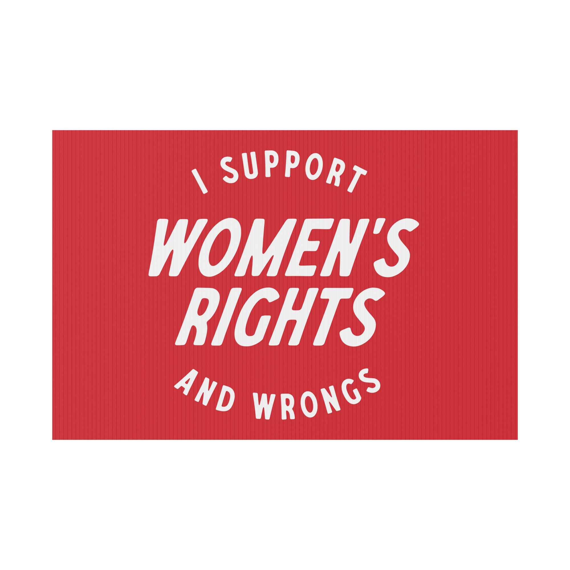 I support womens rights and wrongs sign