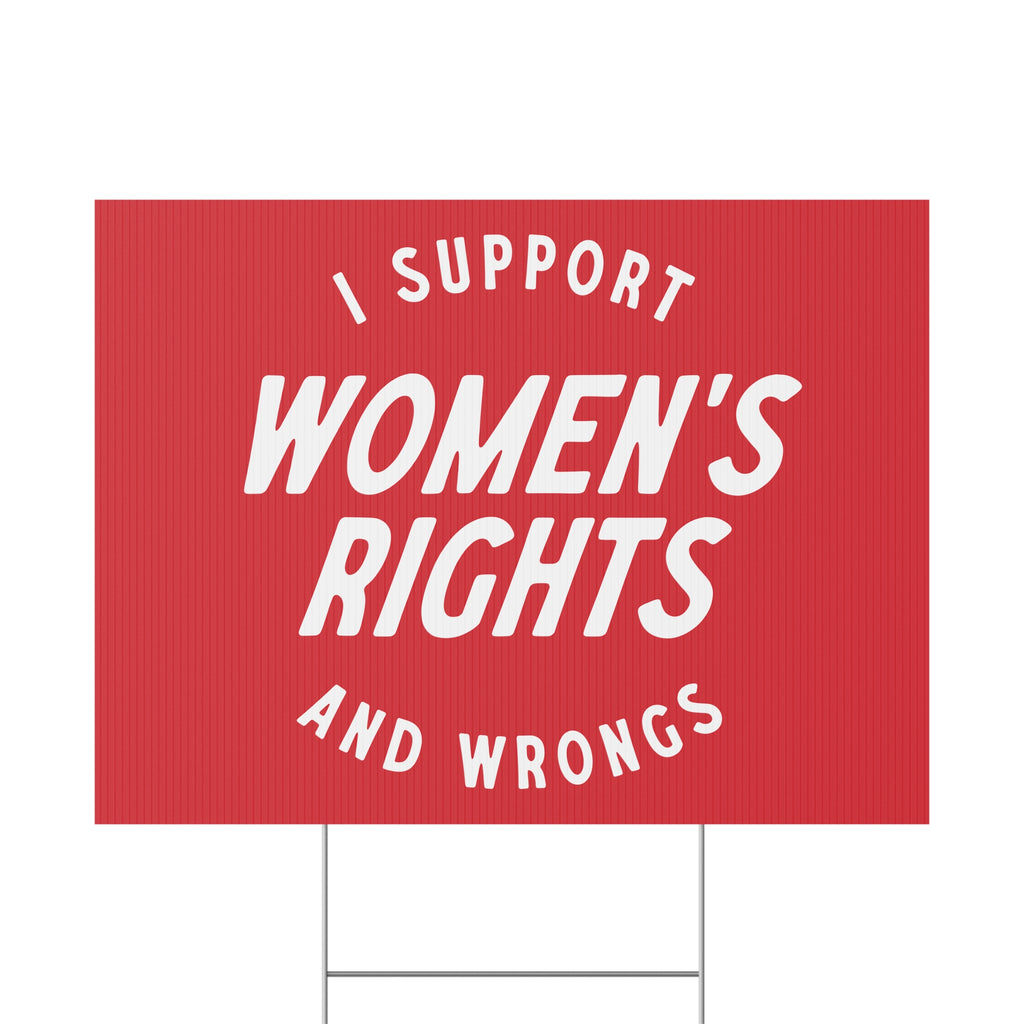 I support womens rights and wrongs sign
