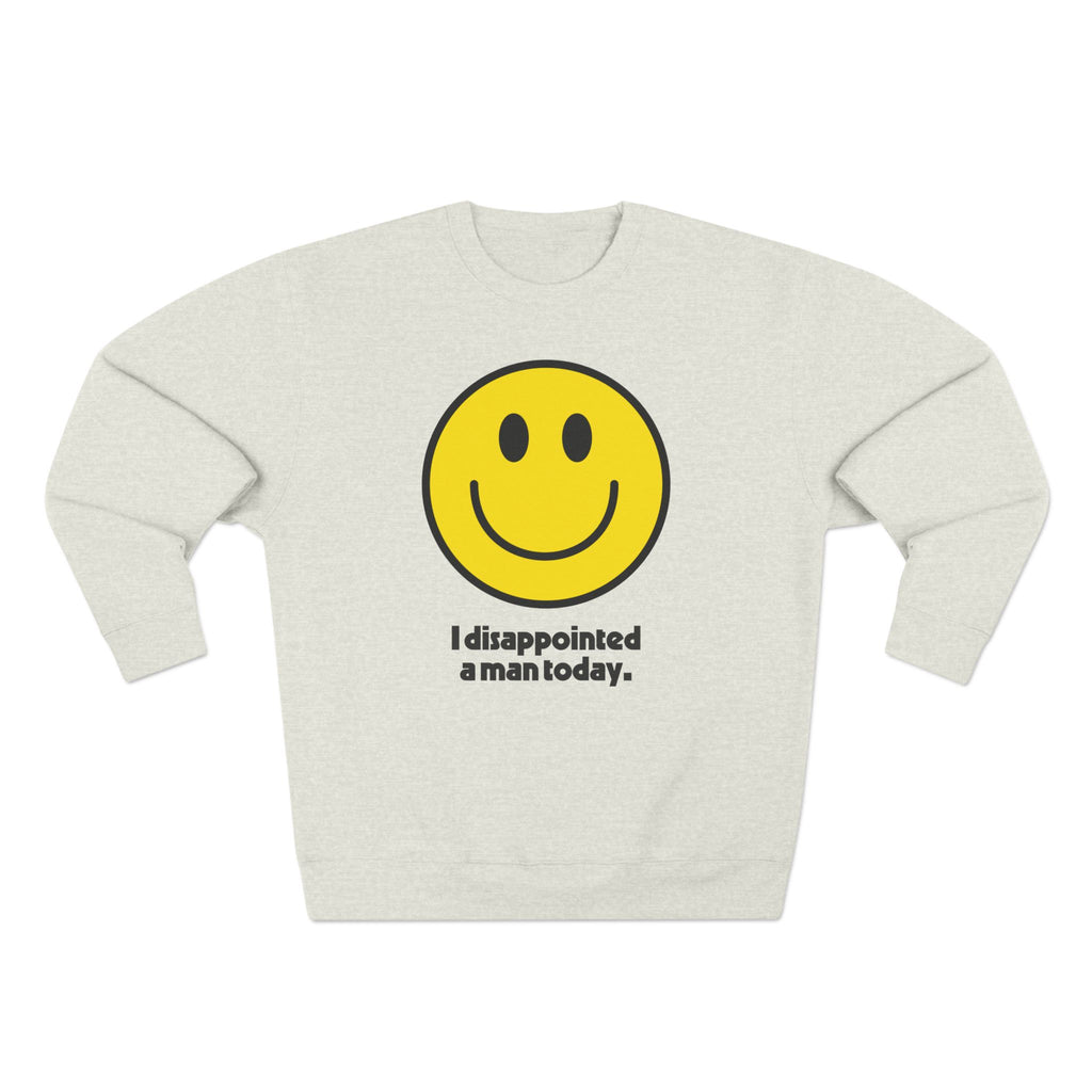 I Disappointed A Man Today Sweatshirt