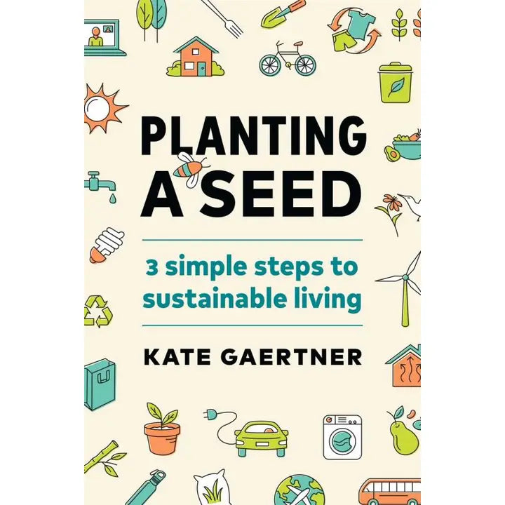 Planting A Seed: Three Simple Steps To Sustainable Living