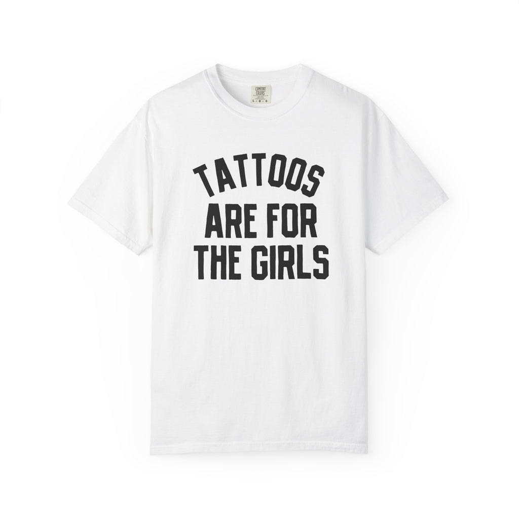 Tattoos are for the girls tee