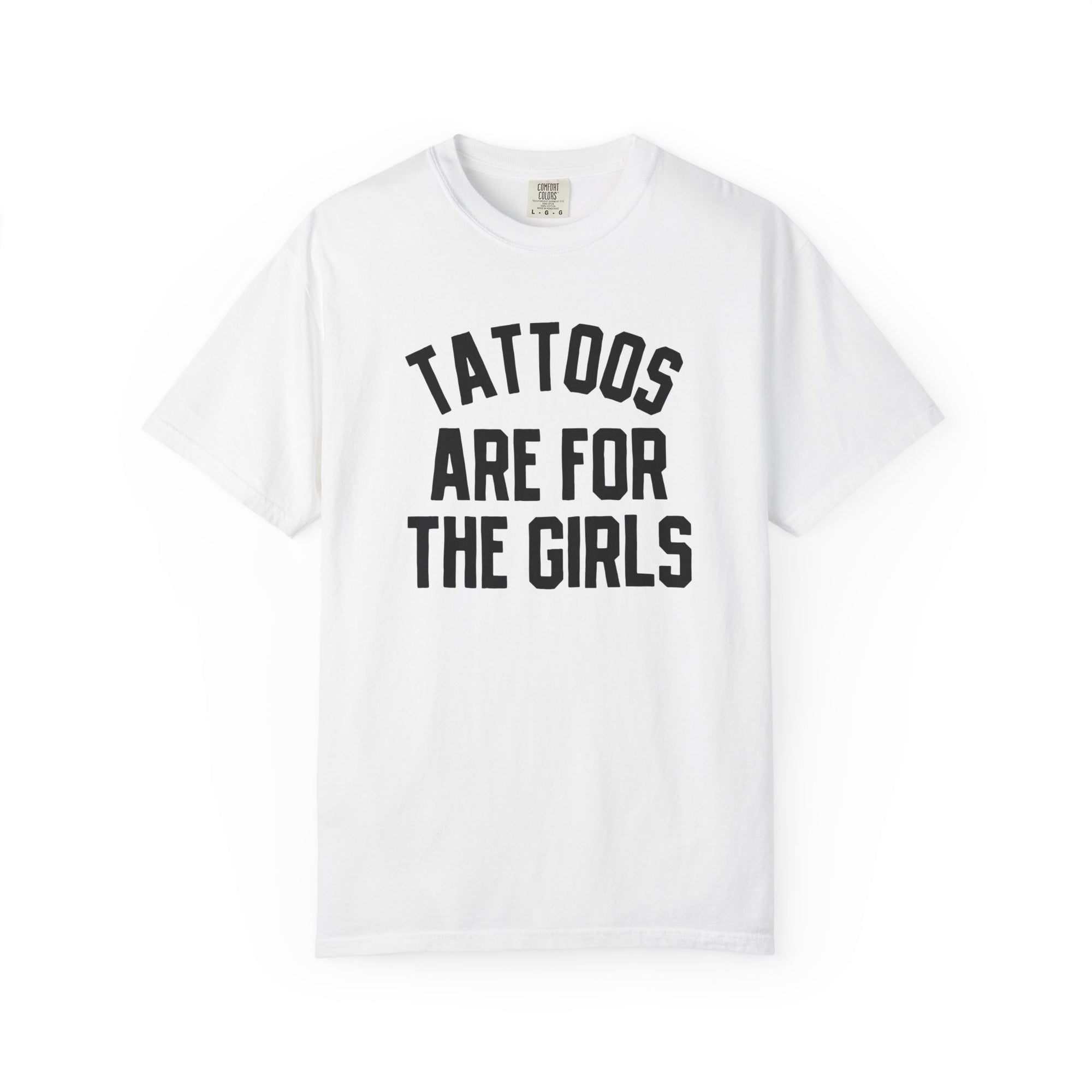 Tattoos are for the girls tee