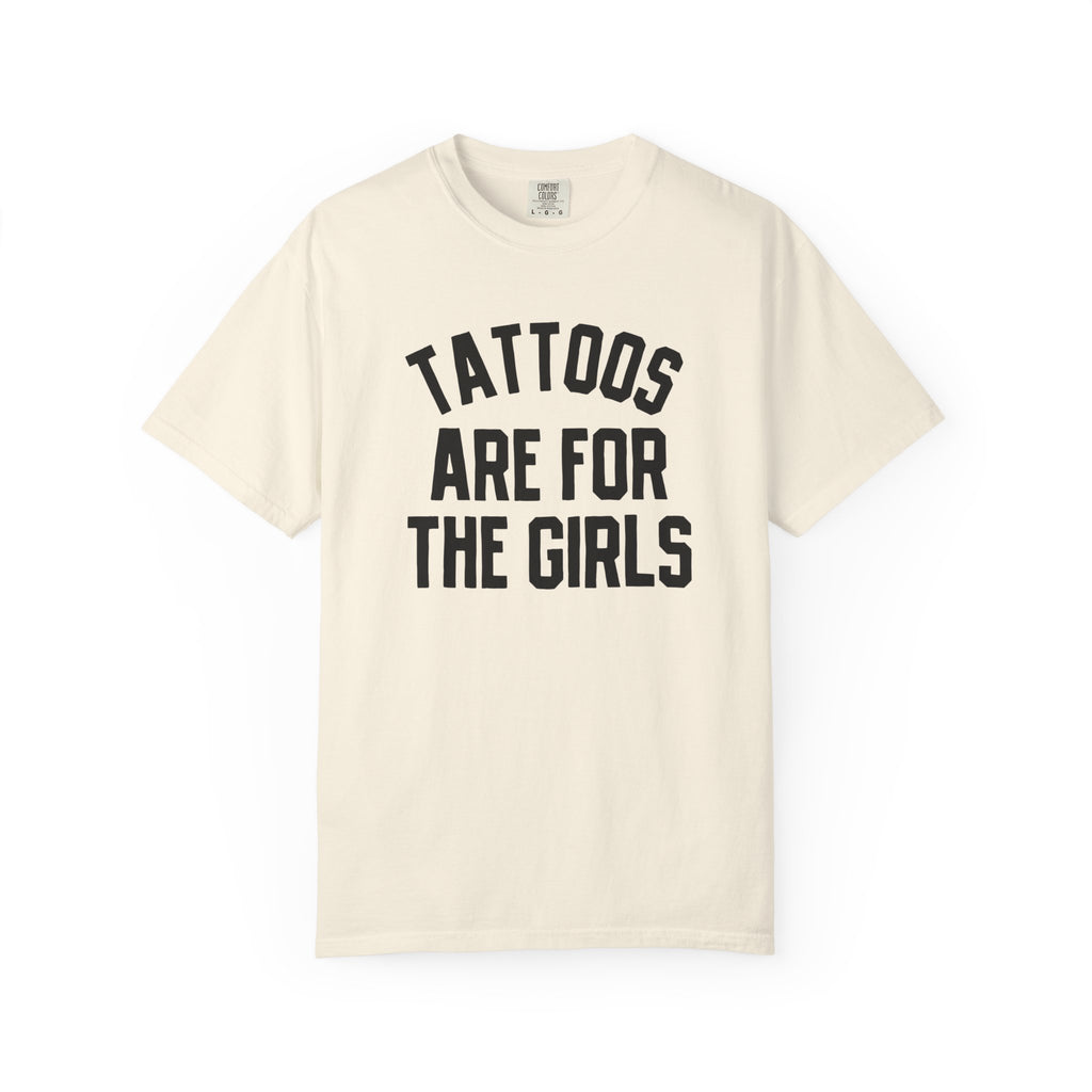 Tattoos are for the girls tee