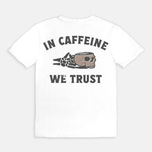 Load image into Gallery viewer, In Caffeine We Trust Tee
