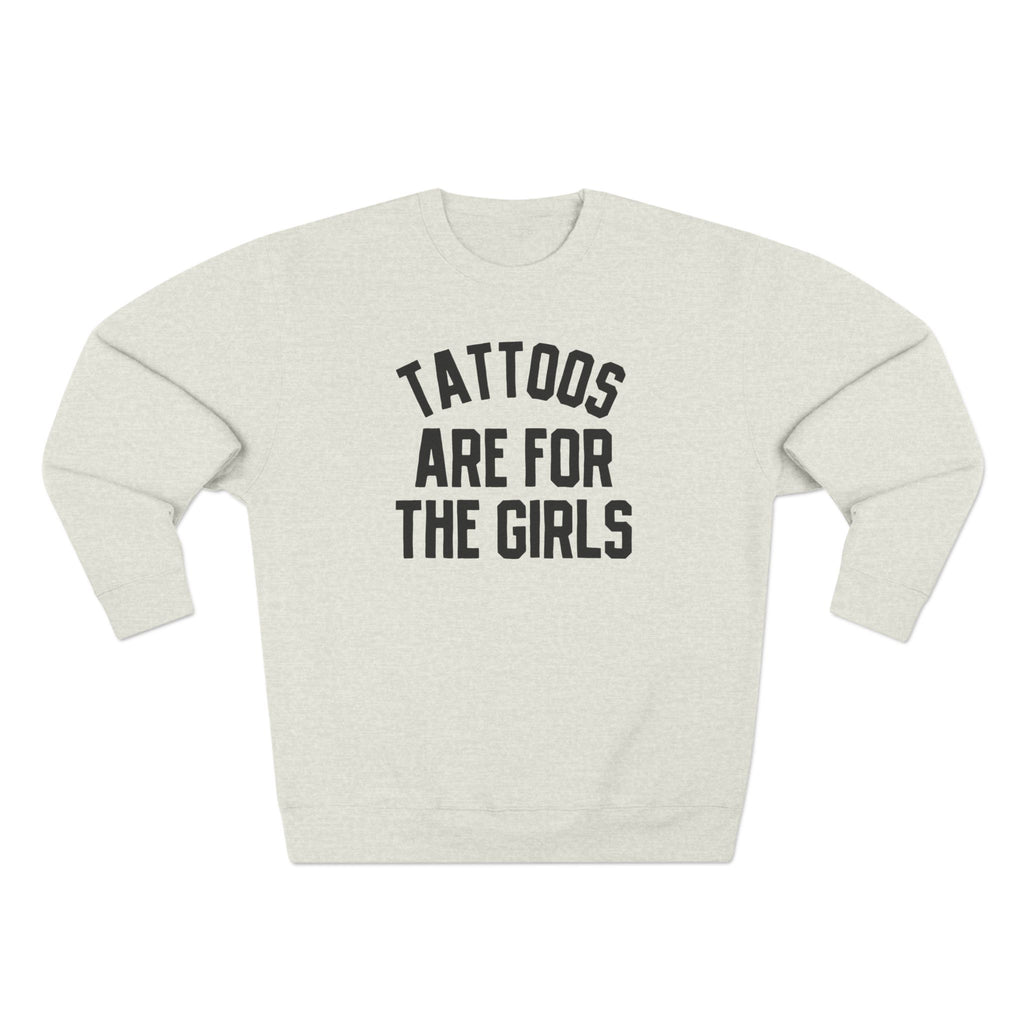 Tattoos are for the girls sweatshirt