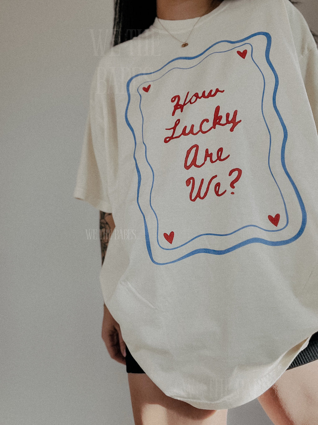 How Lucky Are We Tee