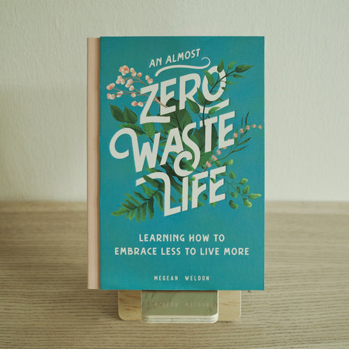 An Almost Zero Waste Life: Learning How To Embrace Less To Live More