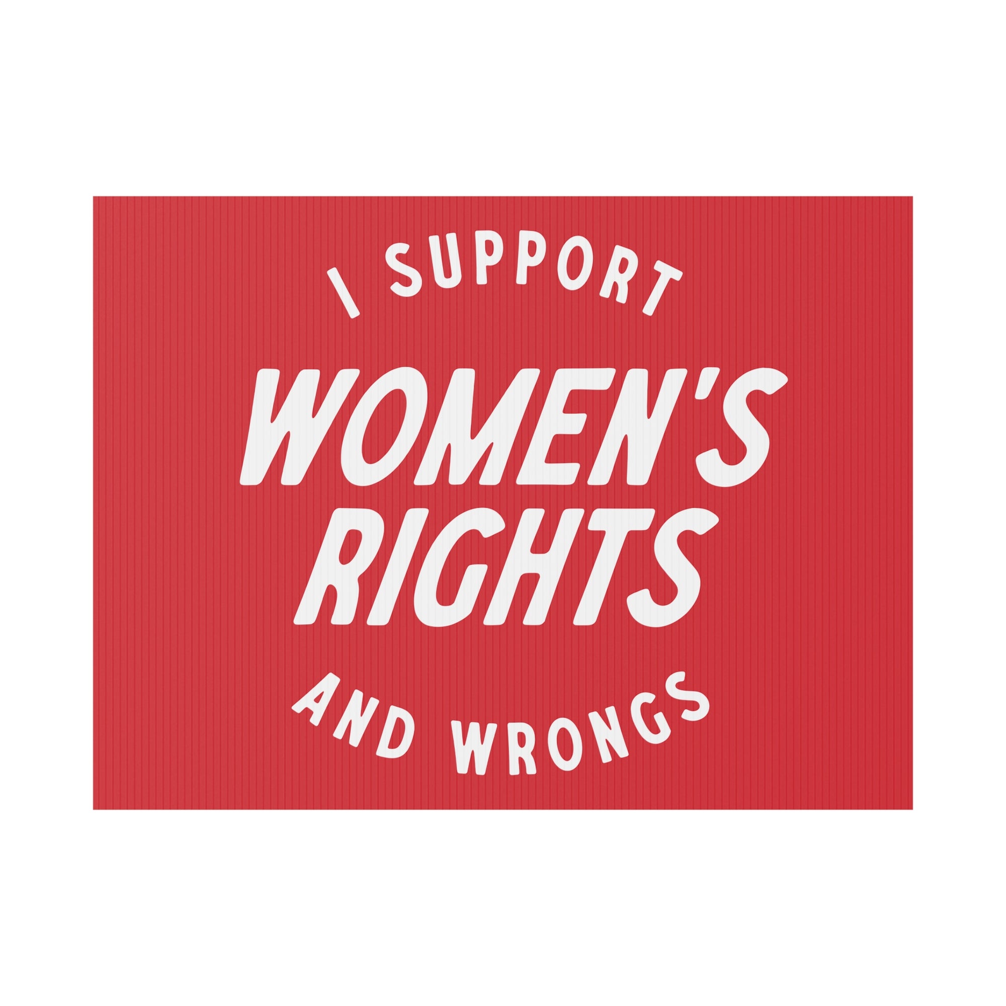 I support womens rights and wrongs sign
