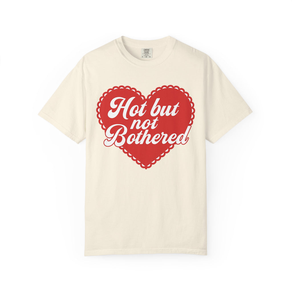 Hot but not bothered tee