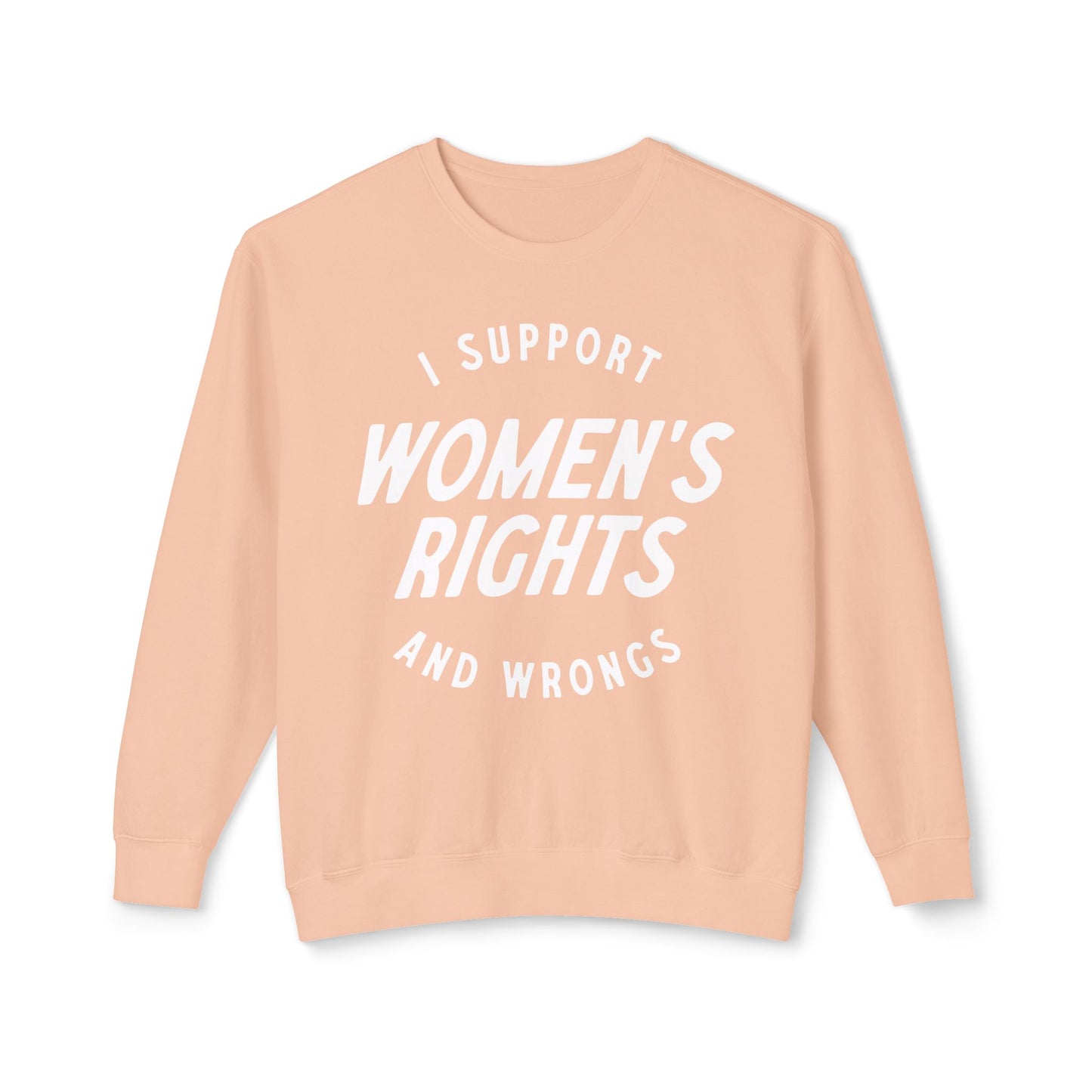 I Support Women's Rights and Wrongs Crewneck