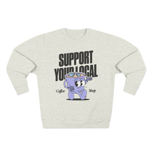 Support Your Local Coffee Shop Crewneck