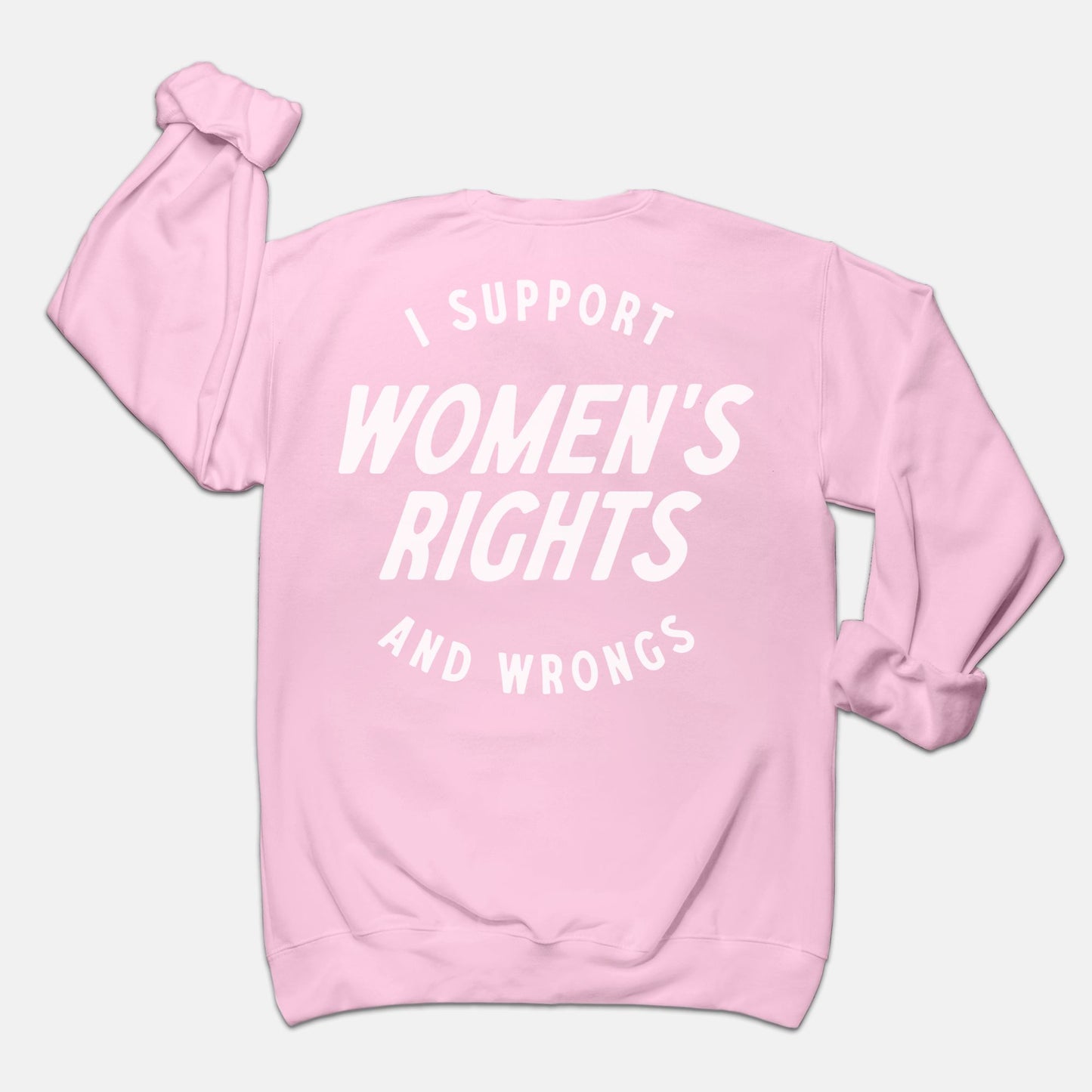 I Support Womens Rights And Wrongs Crewneck