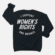 Load image into Gallery viewer, I Support Womens Rights And Wrongs Crewneck
