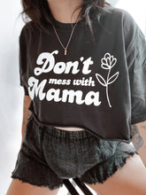 Load image into Gallery viewer, Don&#39;t Mess With Mama Tee
