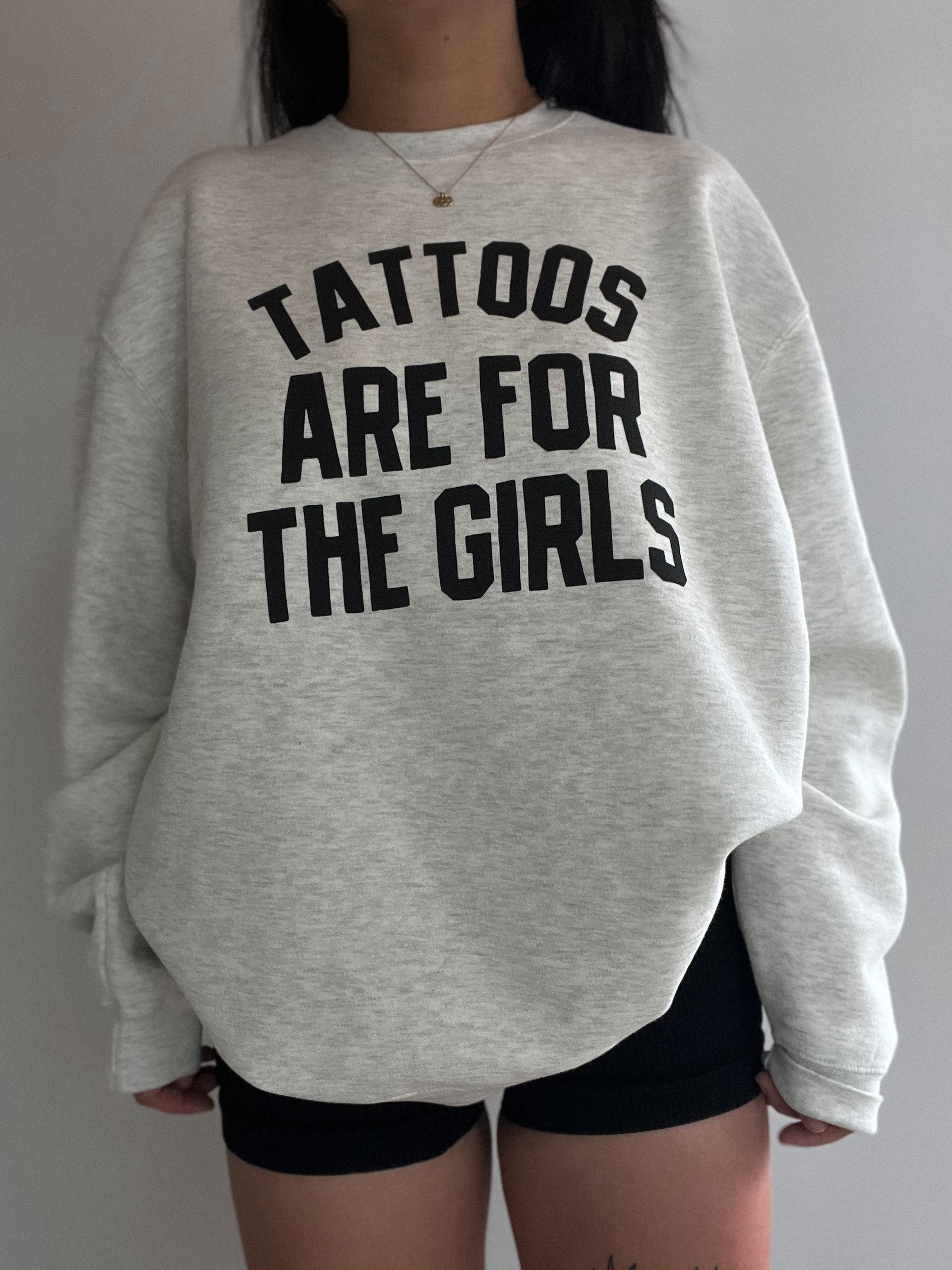 Tattoos are for the girls sweatshirt