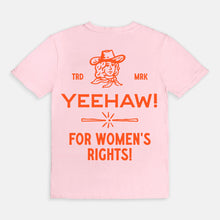 Load image into Gallery viewer, Yeehaw! For Women’s Rights Tee
