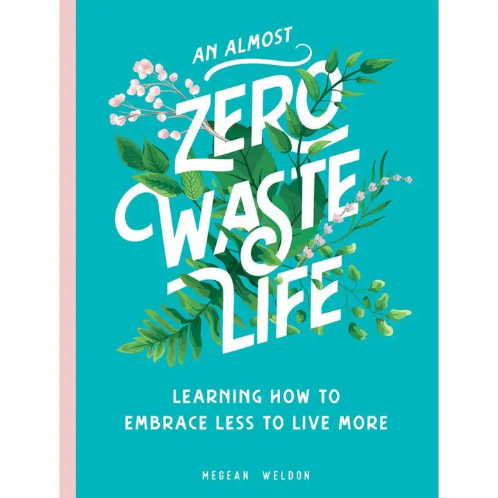 An Almost Zero Waste Life: Learning How To Embrace Less To Live More