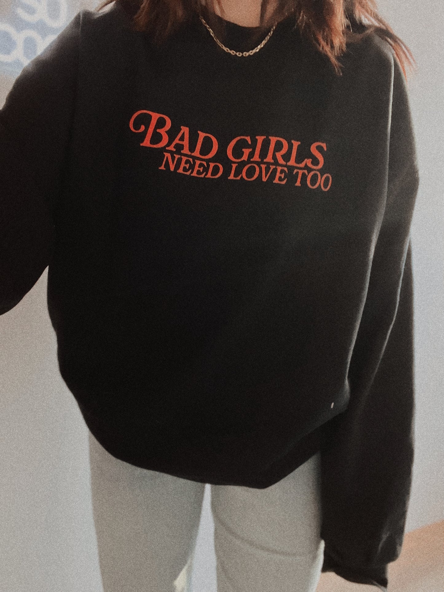 Bad Girls Need Love Too Crewneck