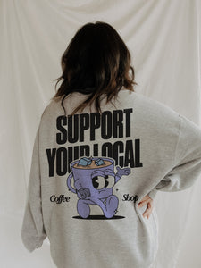 Support Your Local Coffee Shop Sweatshirt