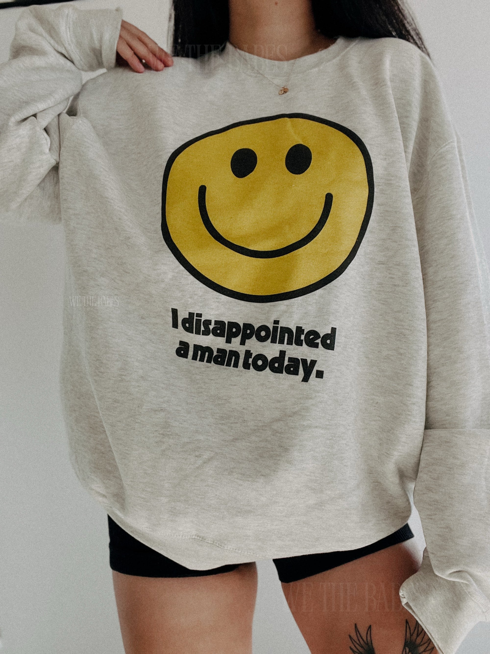 I Disappointed A Man Today Sweatshirt