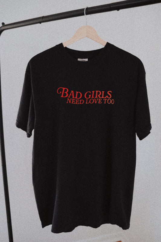 Bad Girls Need Love Too Tee