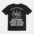 Support Your Local Girl Gang Tee