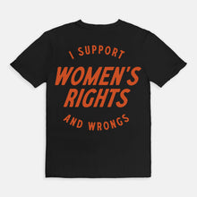 Load image into Gallery viewer, I Support Womens Rights And Wrongs Tee
