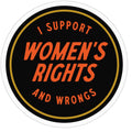 I Support Women's Rights and Wrongs Sticker