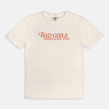 Load image into Gallery viewer, Bad Girls Need Love Too Tee
