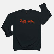 Load image into Gallery viewer, Bad Girls Need Love Too Crewneck
