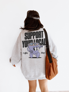 Support Your Local Coffee Shop Sweatshirt